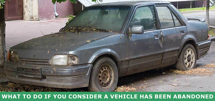 What to Do if You Consider a Vehicle Has Been Abandoned